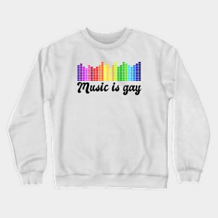 Music is Gay Crewneck Sweatshirt